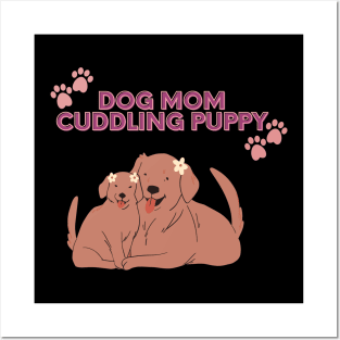 Dog Mom Cuddling Puppy Posters and Art